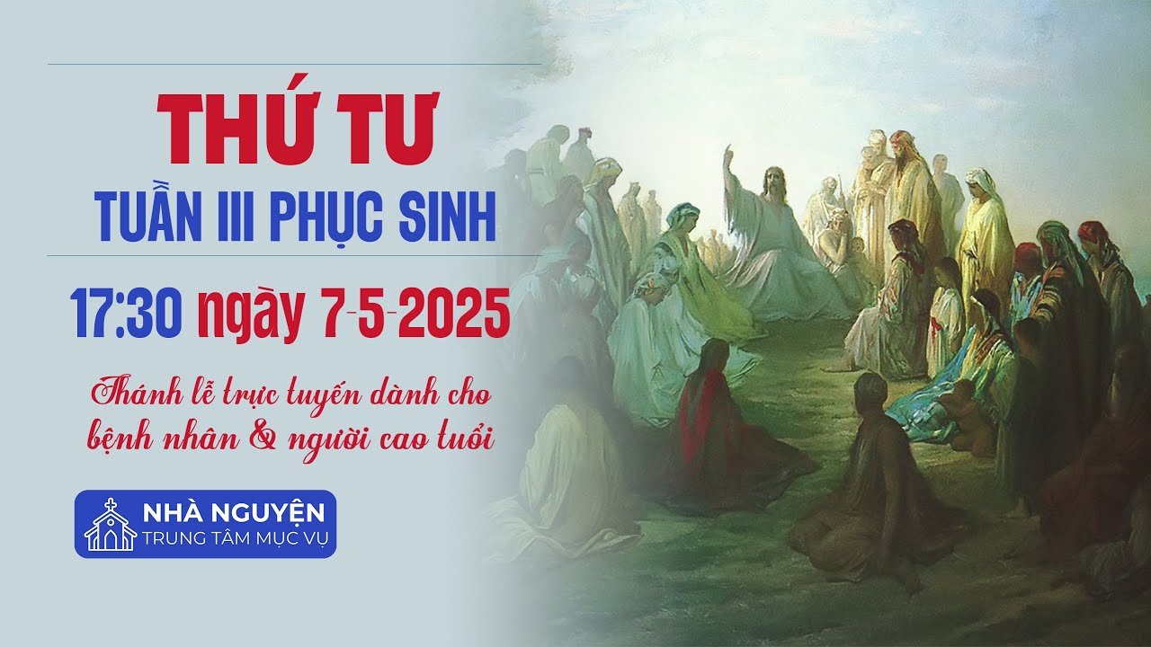 THỨ TƯ TUẦN III PHỤC SINH | 17:30 NG&Agrave;Y 7-5-2025 | TRUNG T&Acirc;M MỤC VỤ TGPSG
