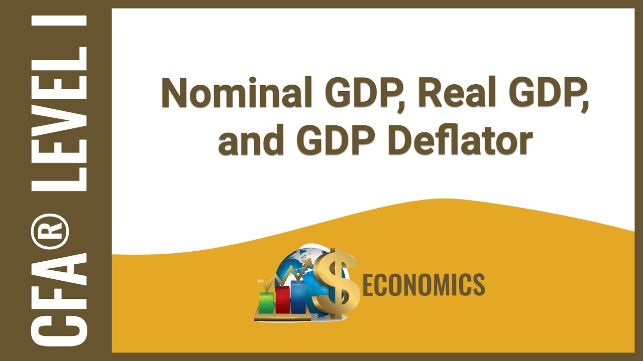 CFA&reg; Level I Economics - Nominal GDP, Real GDP, and GDP Deflator