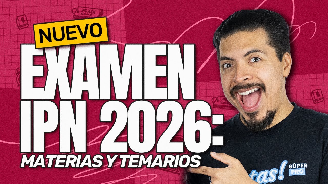 IPN 2026: Conoce las Materias y Temarios del Nuevo Examen