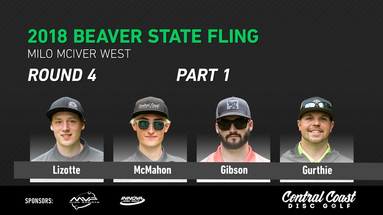 2018 Beaver State Fling Round 4 Part 1 (Lizotte, McMahon, Gibson, Gurthie)