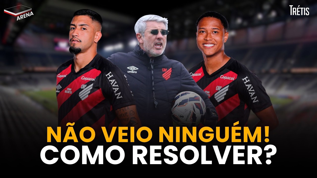 O ATHLETICO NÃO CONTRATOU! COMO PREENCHER AS LACUNAS DO ELENCO? O QUE TEM É SUFICIENTE?