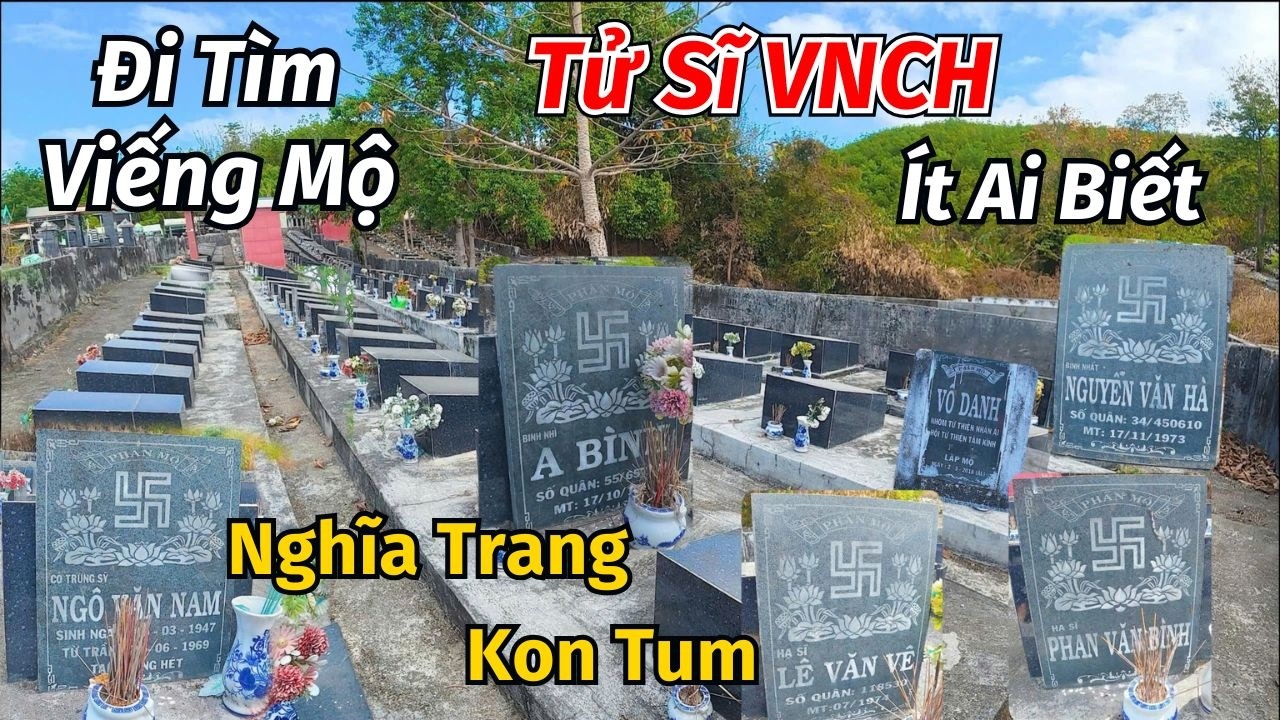 Lặng Người Đi Tìm Viếng Mộ Tử Sĩ QLVNCH Nhiều Mộ Vô Danh Trong Nghĩa Trang Kon Tum Ít Ai Biết Đến
