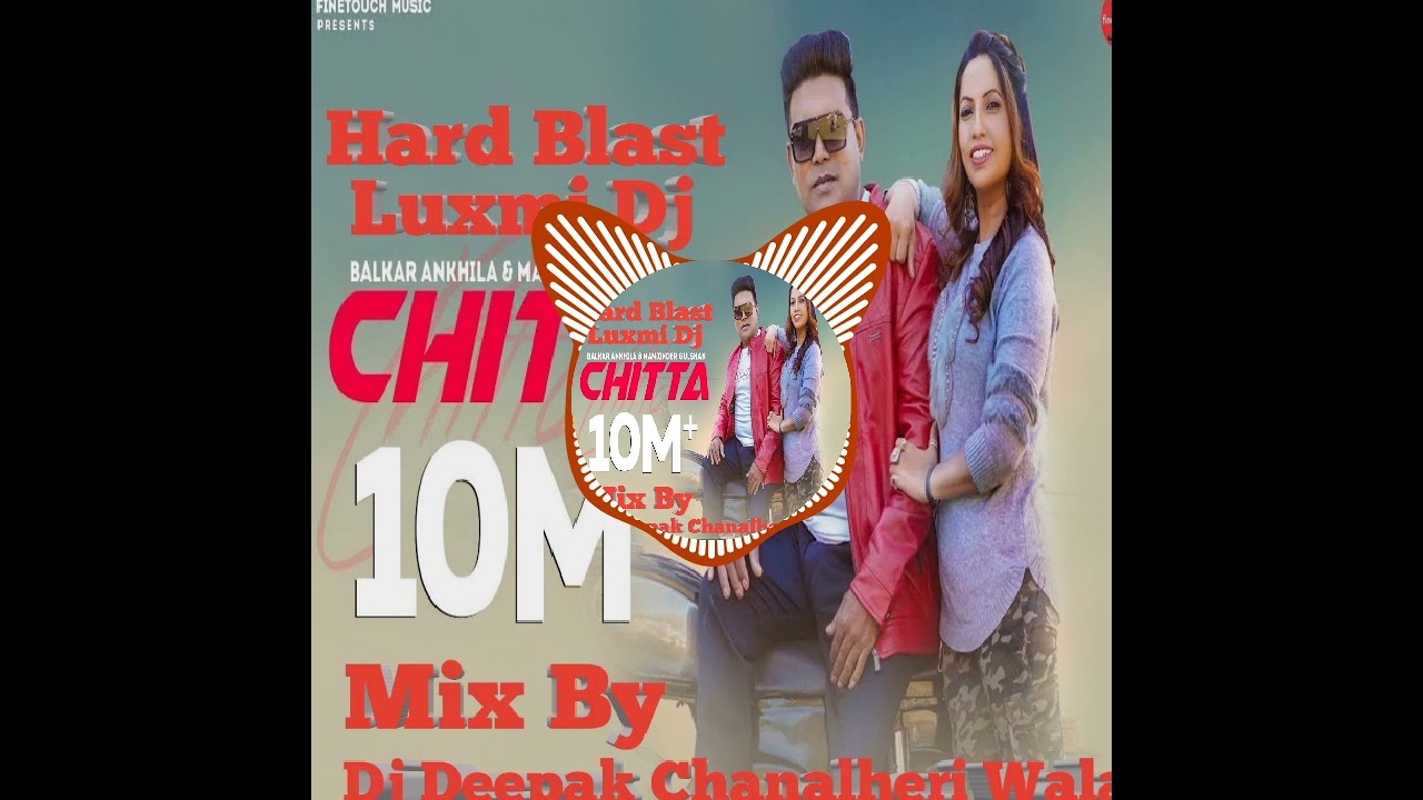 Chitta (302 Lagugi) _ Balkar Ankhila Ft Manjinder  (Hard Blast) Remix By Dj Deepak Chanalheri Wala
