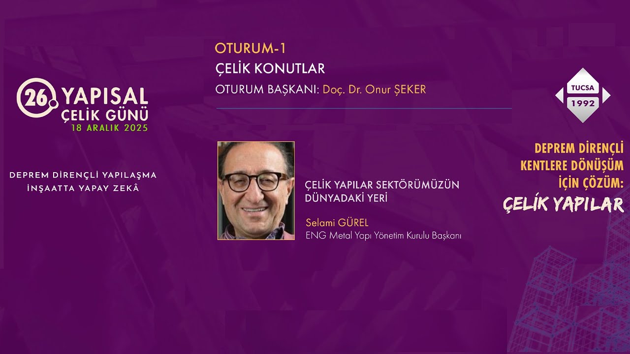 26. Yapısal Çelik Günü – Oturum-1: Çelik Yapılar Sektörümüzün Dünyadaki Yeri - Selami GÜREL