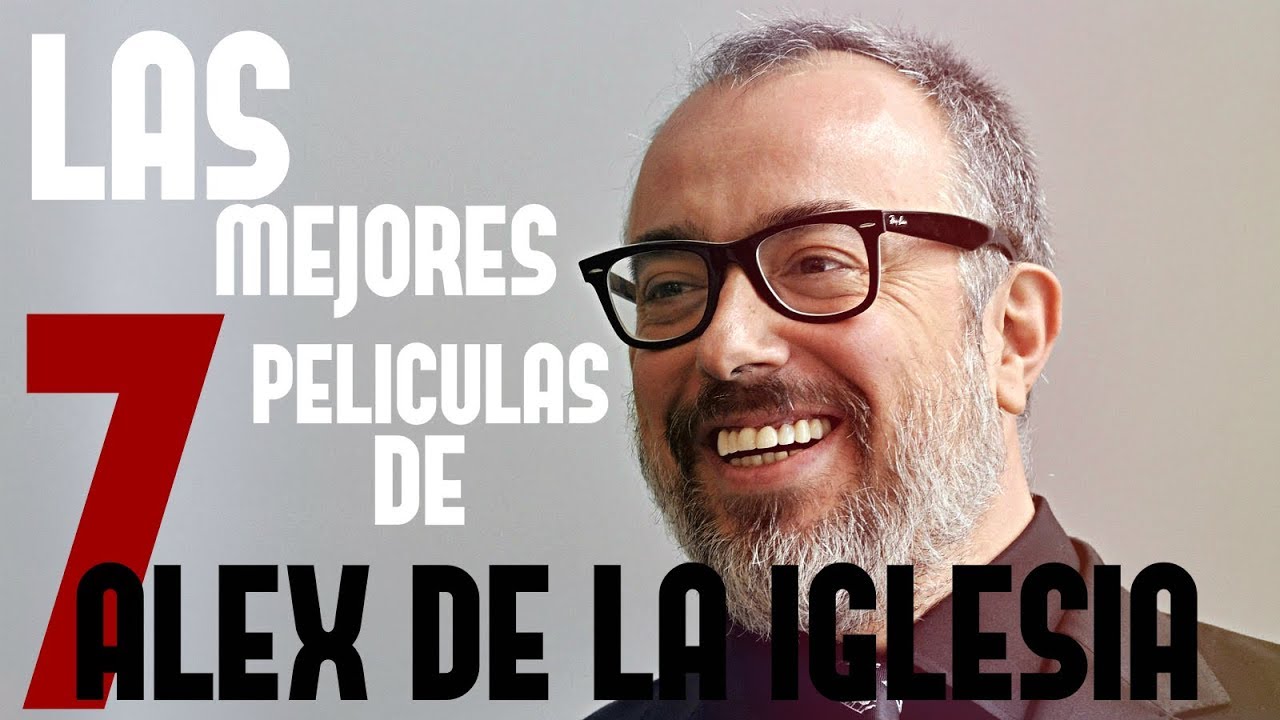 Las 7 MEJORES PELÍCULAS de ÁLEX DE LA IGLESIA | TOP