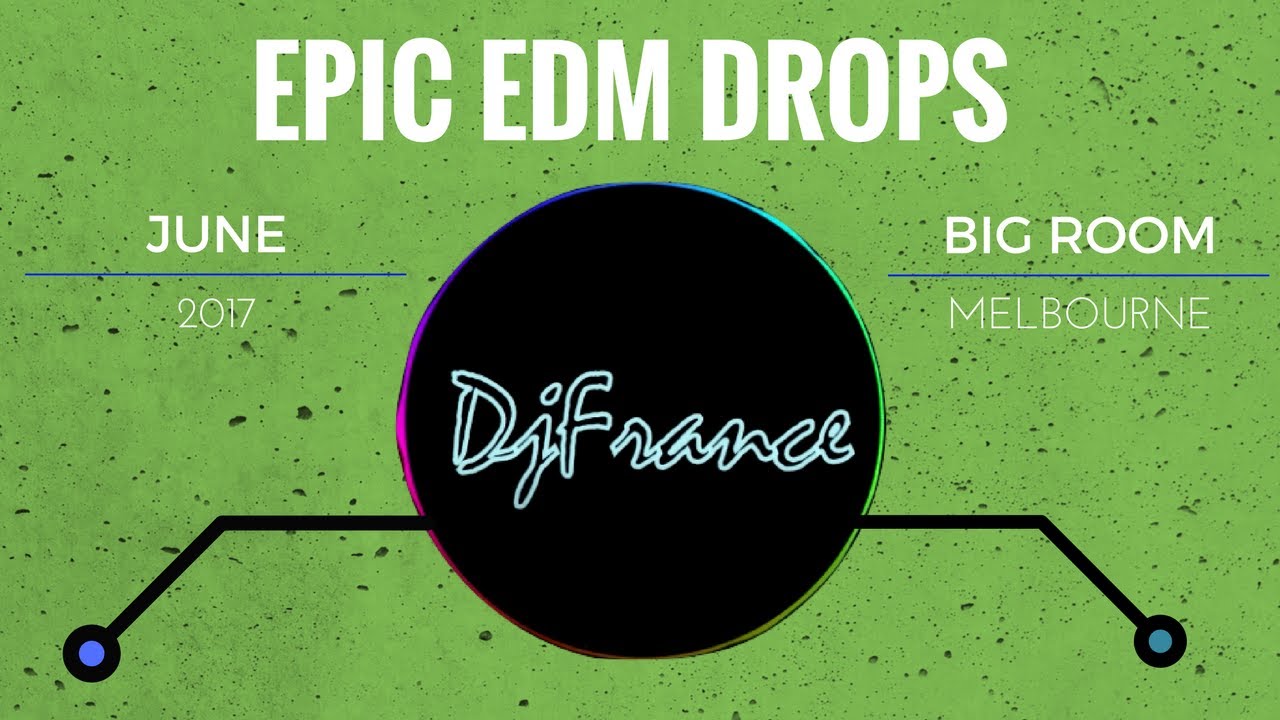 [EDM] Epic Big Room Drops (June 2017)