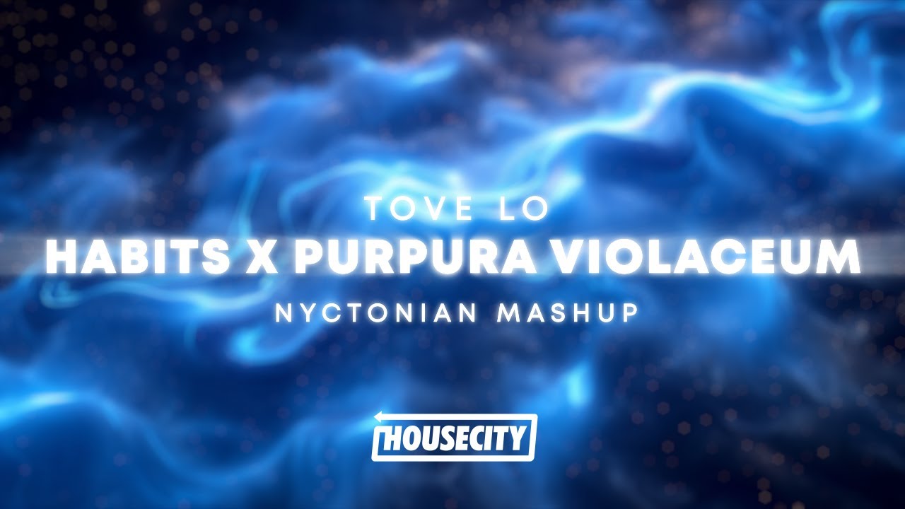 Tove Lo - Habits x Purpura Violaceum (Nyctonian Mashup)