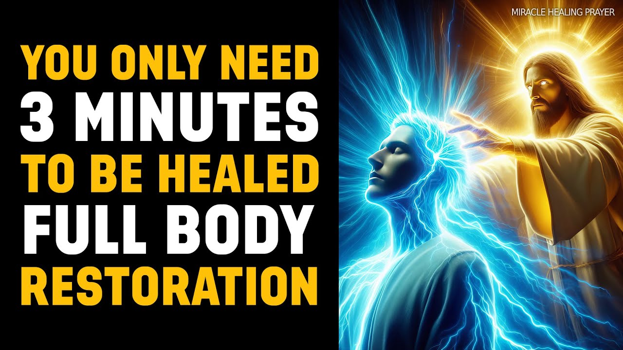 YOU ONLY NEED 3 MINUTES TO BE HEALED TODAY!  | POWERFUL HEALING PRAYER FOR FULL BODY RESTORATION
