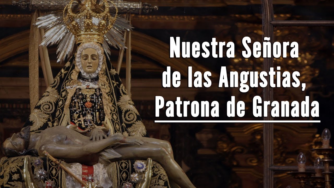 Nuestra Señora de las Angustias, Patrona de Granada - Gaudium Press