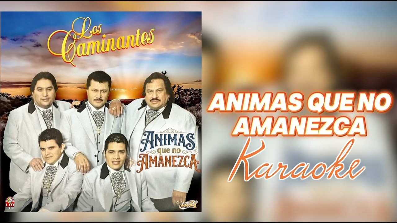 Los Caminantes - Animas Que No Amanezca (Karaoke)