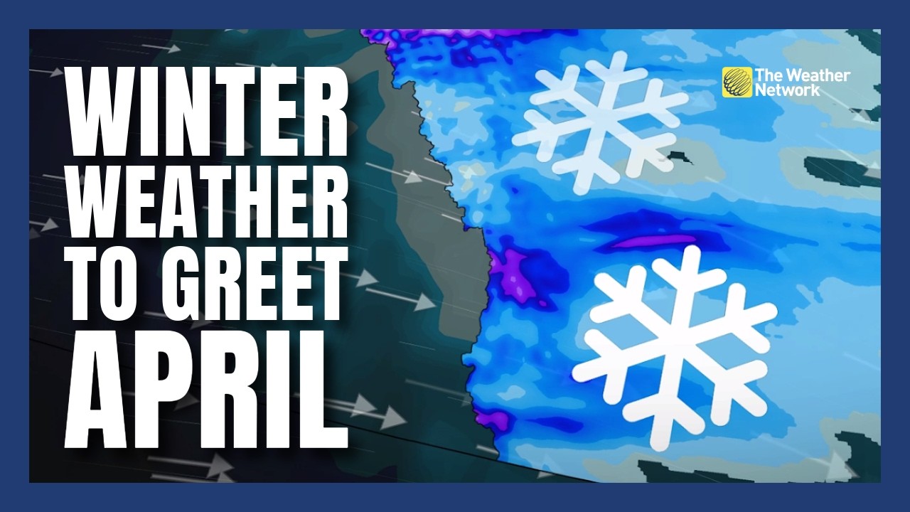 Winter Weather in the Forecast to Greet the Start of April in Canada