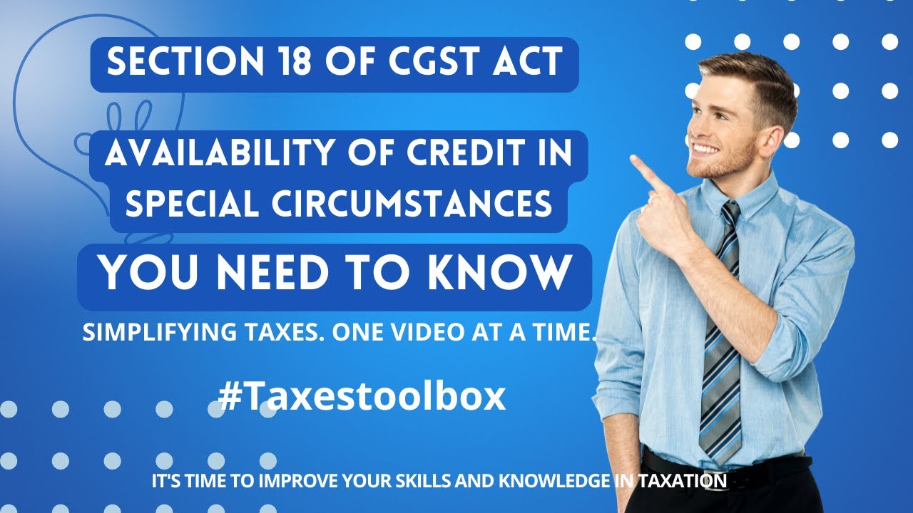 Section 18 of the CGST Act - Availability of credit in special circumstances