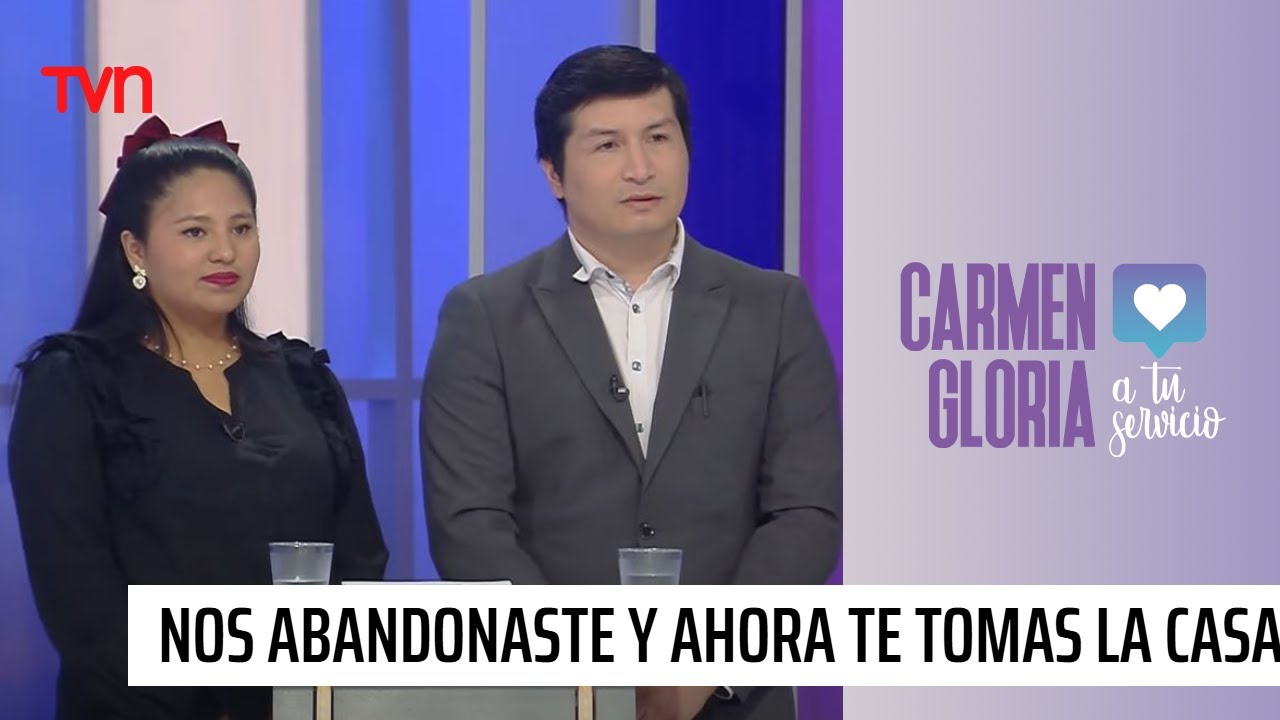 Nos abandonaste y ahora te tomas la casa | Carmen Gloria a tu servicio