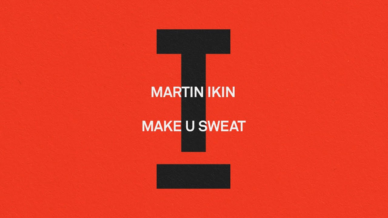 Martin Ikin - Make U Sweat [Tech House]