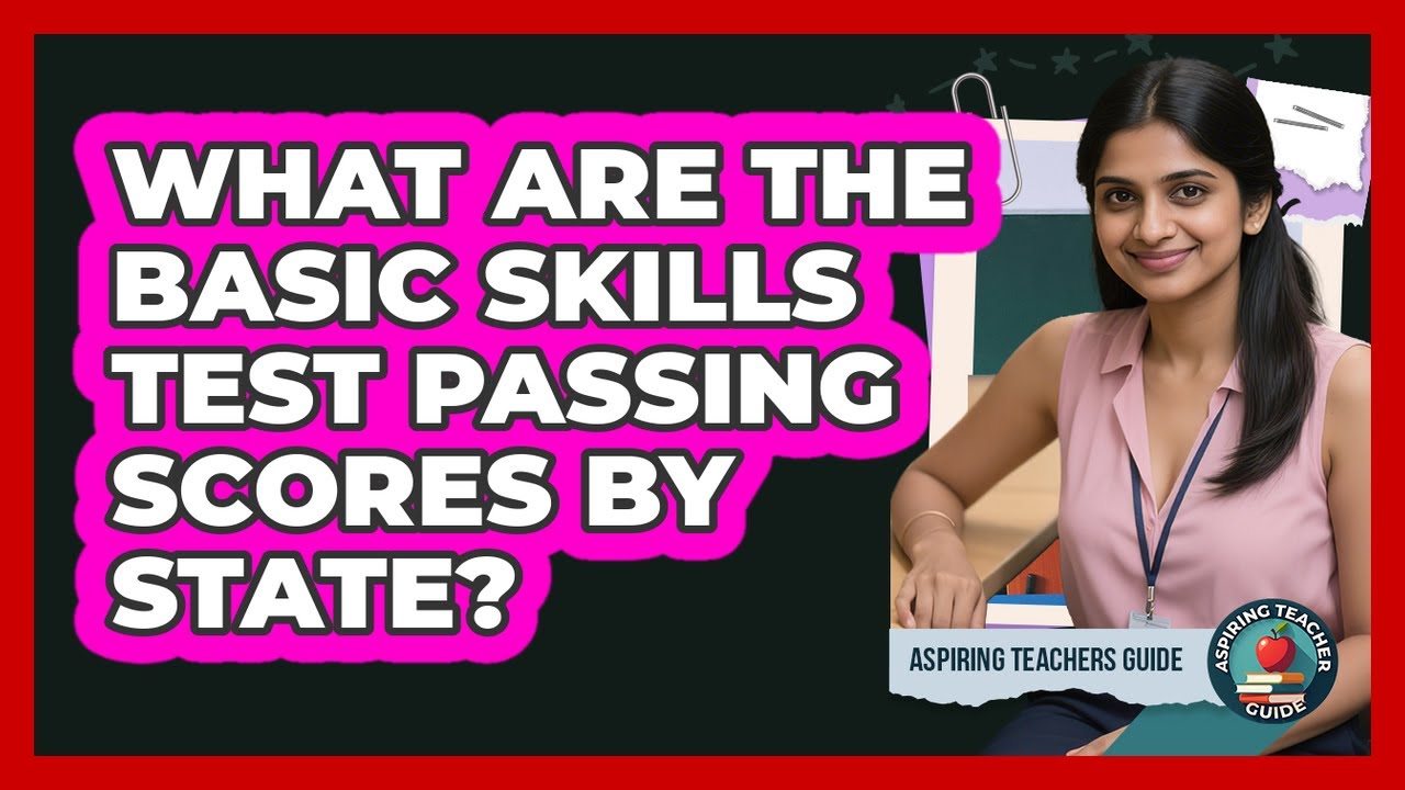 What Are The Basic Skills Test Passing Scores By State? - Aspiring Teacher Guide