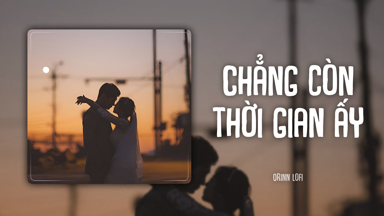 Chẳng Còn Thời Gian Ấy (Orinn Lofi Ver.) - Bem ft. Nguyen, ImPoe | LYRICS VIDEO