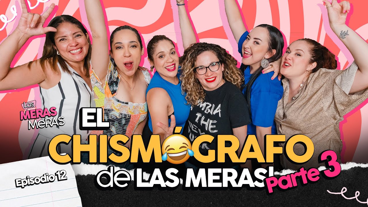 Episodio 12 - El Chismógrafo de las meras PARTE 3