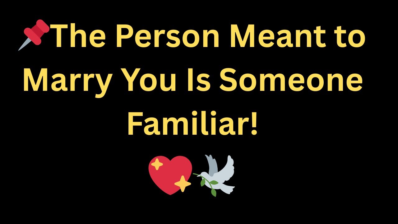 Angels Say: The Person Meant to Marry You Is Someone Familiar!