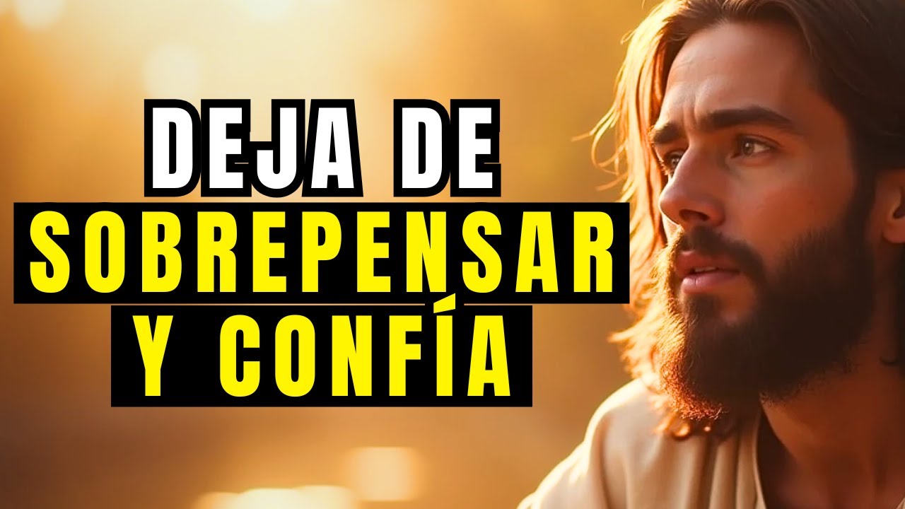 DEJA DE SOBREPENSAR TODO Y CONFÍA EN DIOS