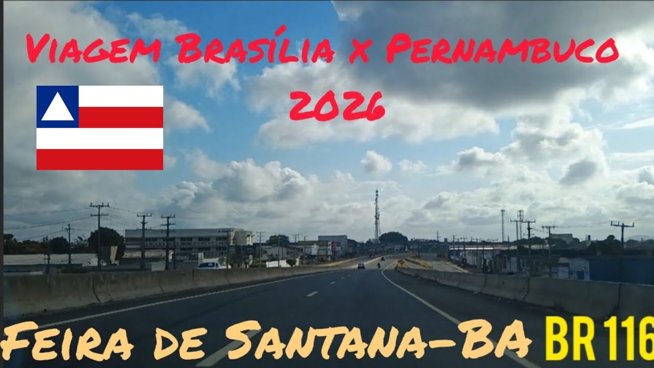 Viagem Brasília x Pernambuco 2026 Parte 16-Passando por Feira de Santana-BA.