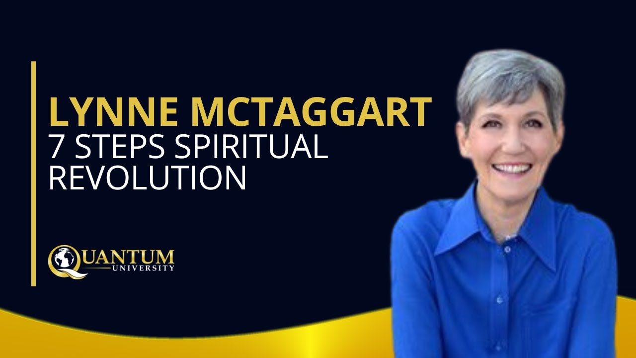 Lynne McTaggart - 7 Steps Spiritual Revolution - Quantum University