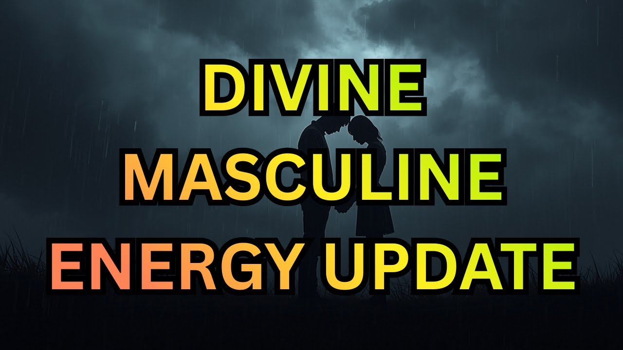 DIVINE MASCULINE ENERGY UPDATE