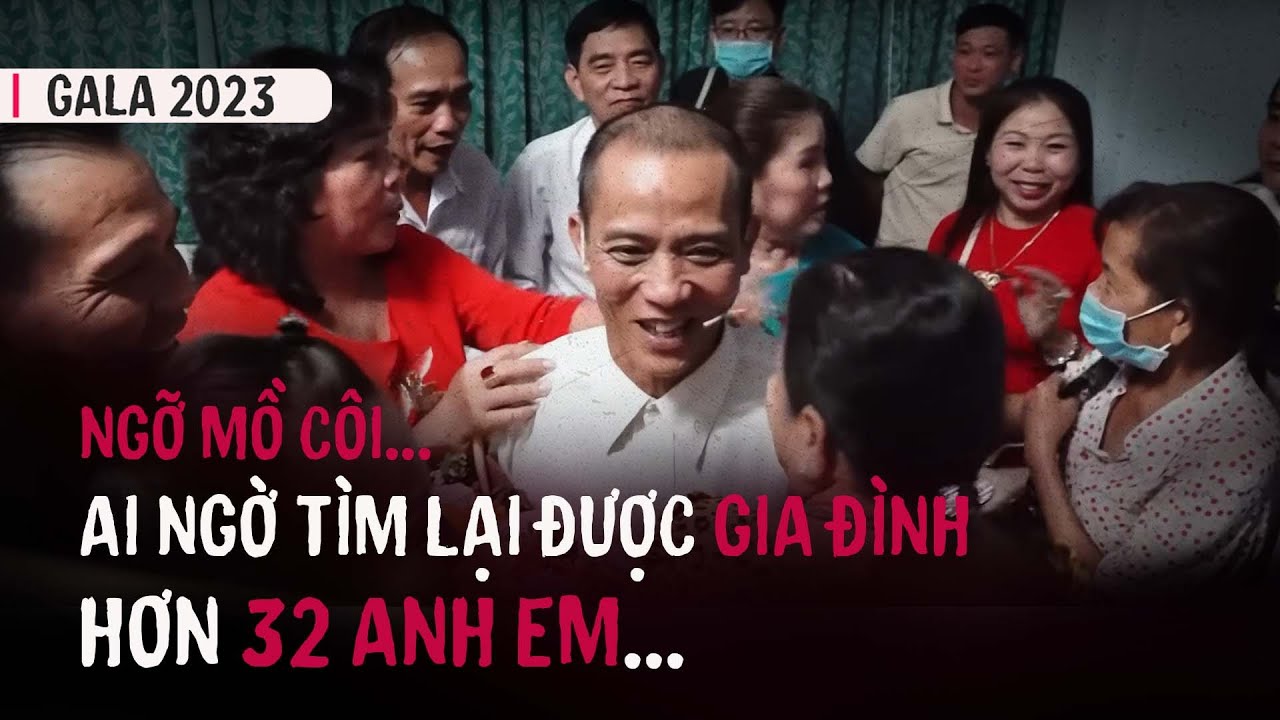 Không ngờ tìm lại được gia đình hơn... 32 anh em | Trích Gala NCHCCCL 2023