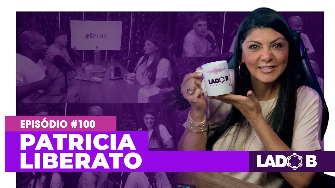 Patricia Liberato - Lado B PodCast #100