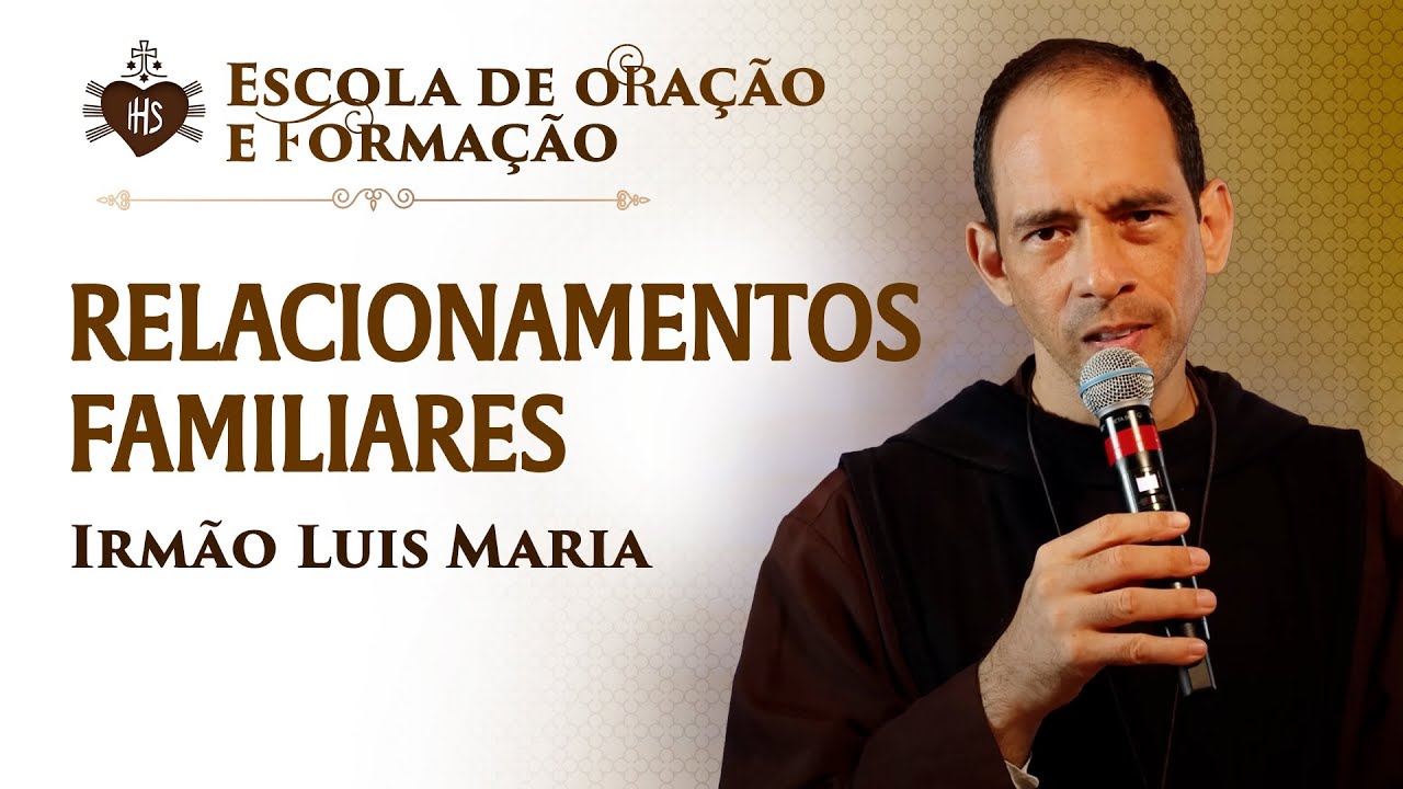 Relacionamentos familiares - Pregação - Irmão Luis Maria | Hesed