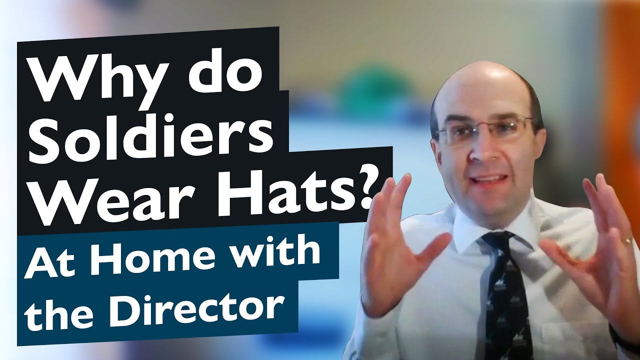 Director at Home | Why do Soldiers Wear Hats? | The Tank Museum