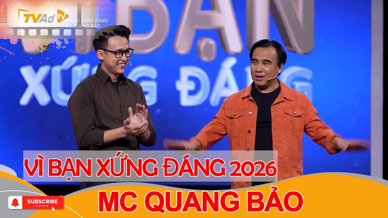 VÌ BẠN XỨNG ĐÁNG Mới nhất 2026 | MC Quang Bảo