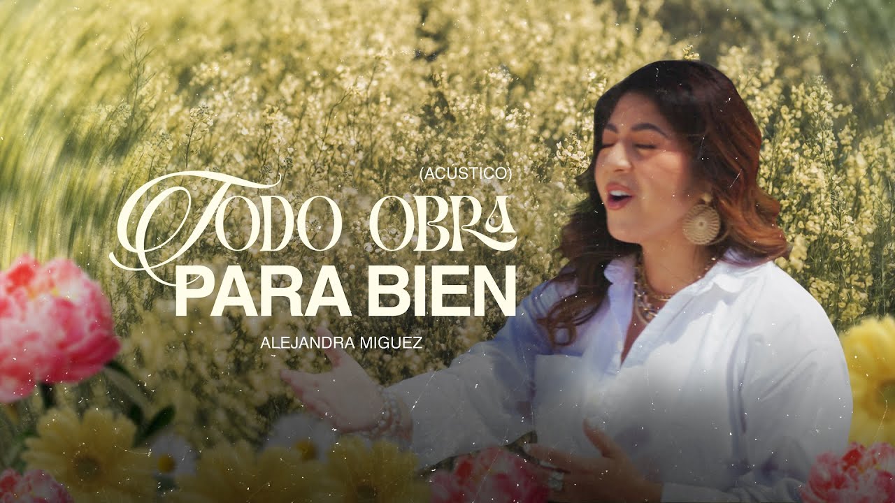 Alejandra Miguez - Todo Obra Para Bien (Acústico) - Video Oficial