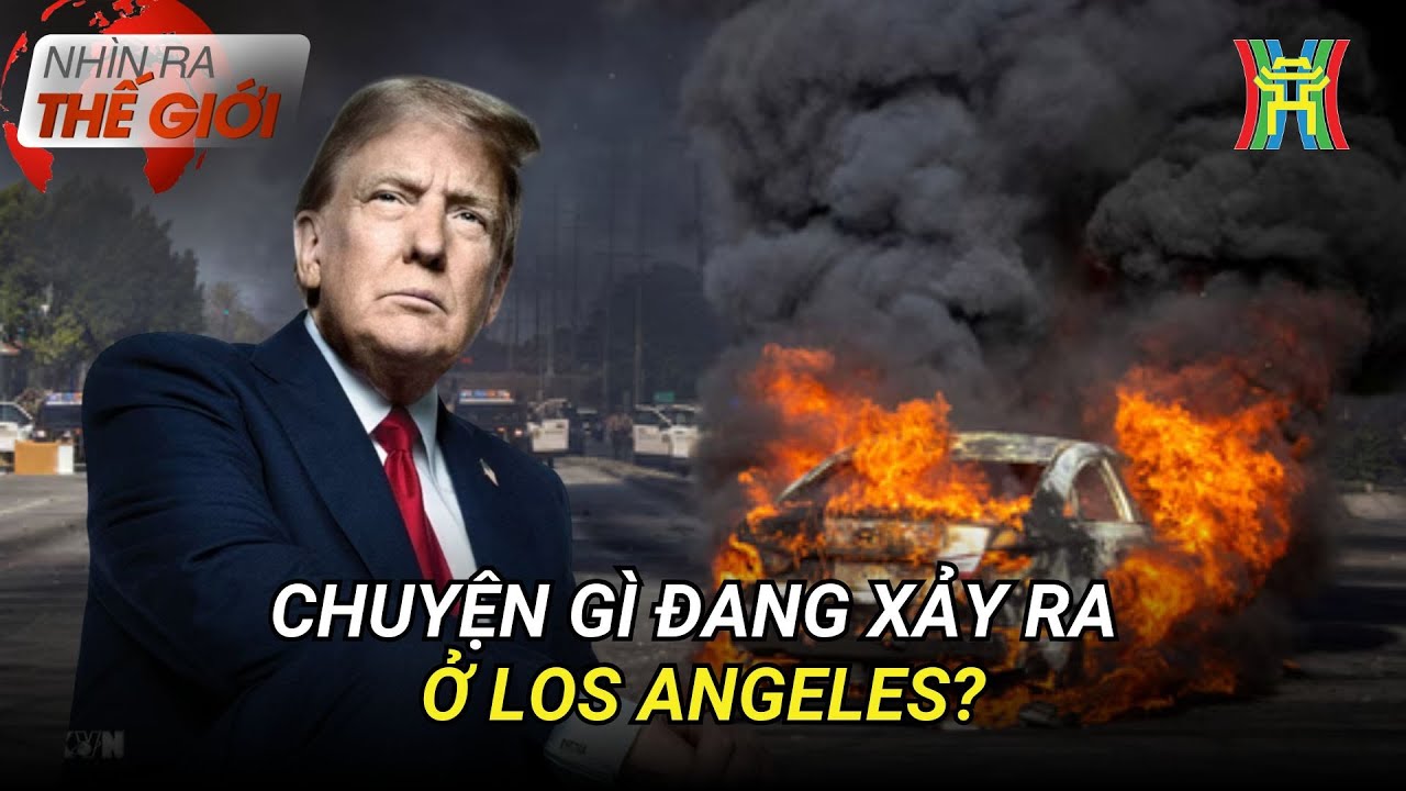 Biểu tình ở Los Angeles: Thách thức mới với nước Mỹ | Nhìn ra thế giới