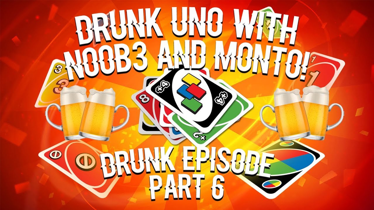 DRUNK UNO WITH NOOB3 AND MONTO! | Part 6