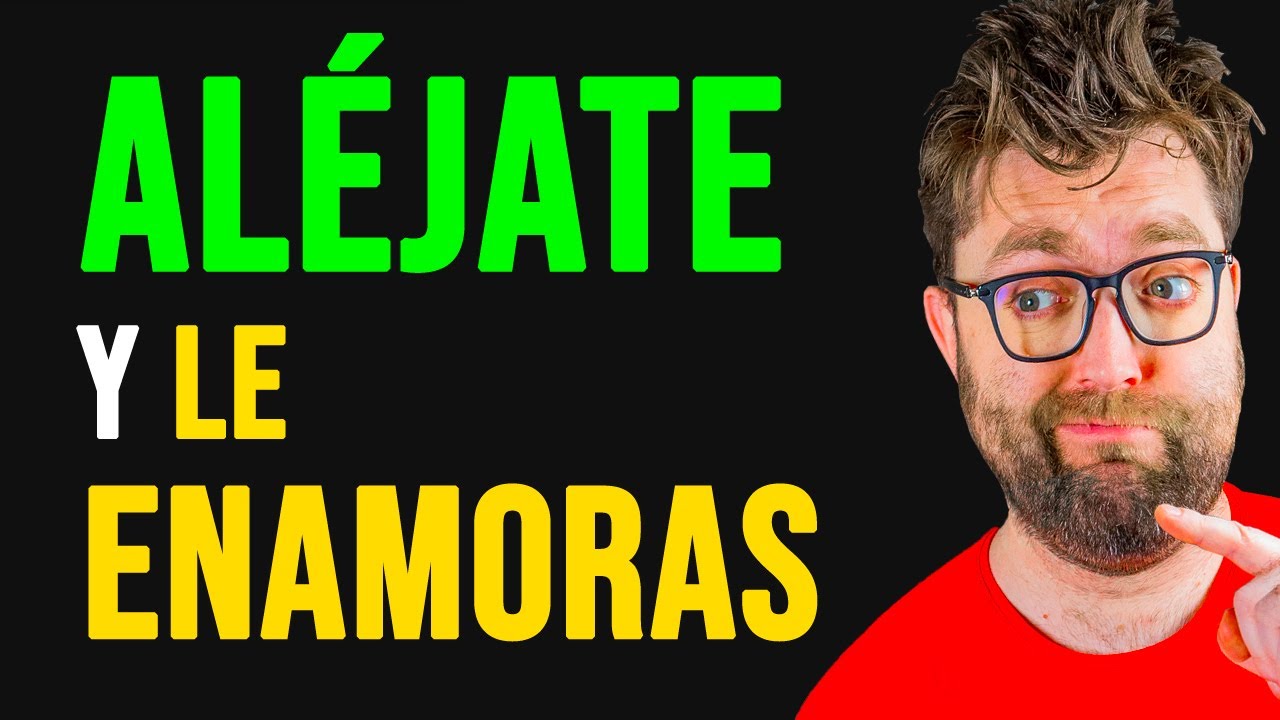 ALÉJATE para que SE ENAMORE y TE ECHE DE MENOS