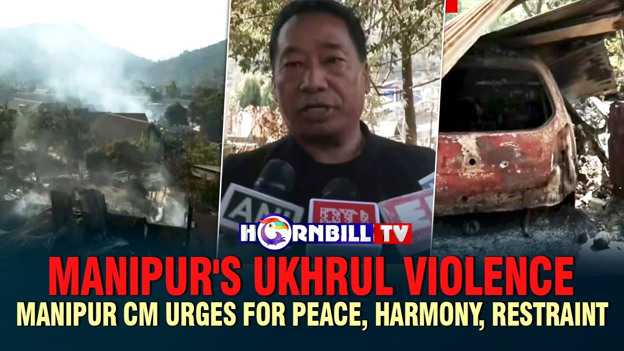 MANIPUR'S UKHRUL VIOLENCE: MANIPUR CM URGES FOR PEACE, HARMONY, RESTRAINT