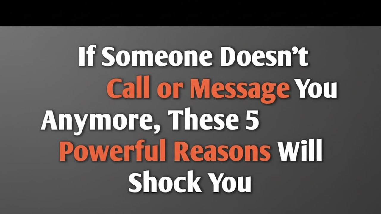 If Someone Doesn’t Call or Message You Anymore, These 5 Powerful Reasons Will Shock You #psychology