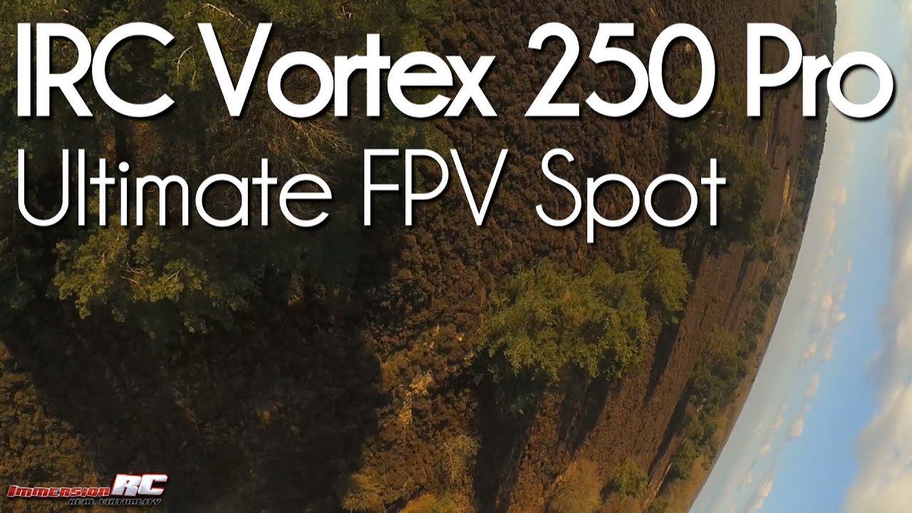 Ultimate FPV Spot - IRC Vortex 250 Pro
