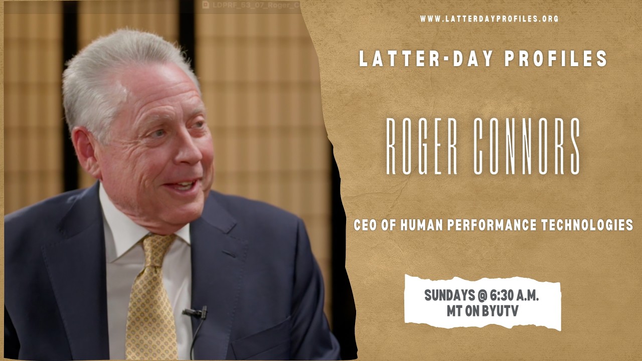 Latter-day Profiles Season 53| Episode 7 | Roger Connors | CEO of Human Performance Technologies