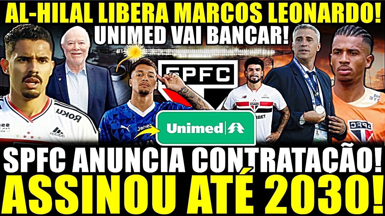 UNIMED SOLTA BOMBA!! SPFC ANUNCIA CONTRATAÇÃO! AL-HILAL LIBERA MARCOS LEONARDO! CONTRATO ATÉ 2030!