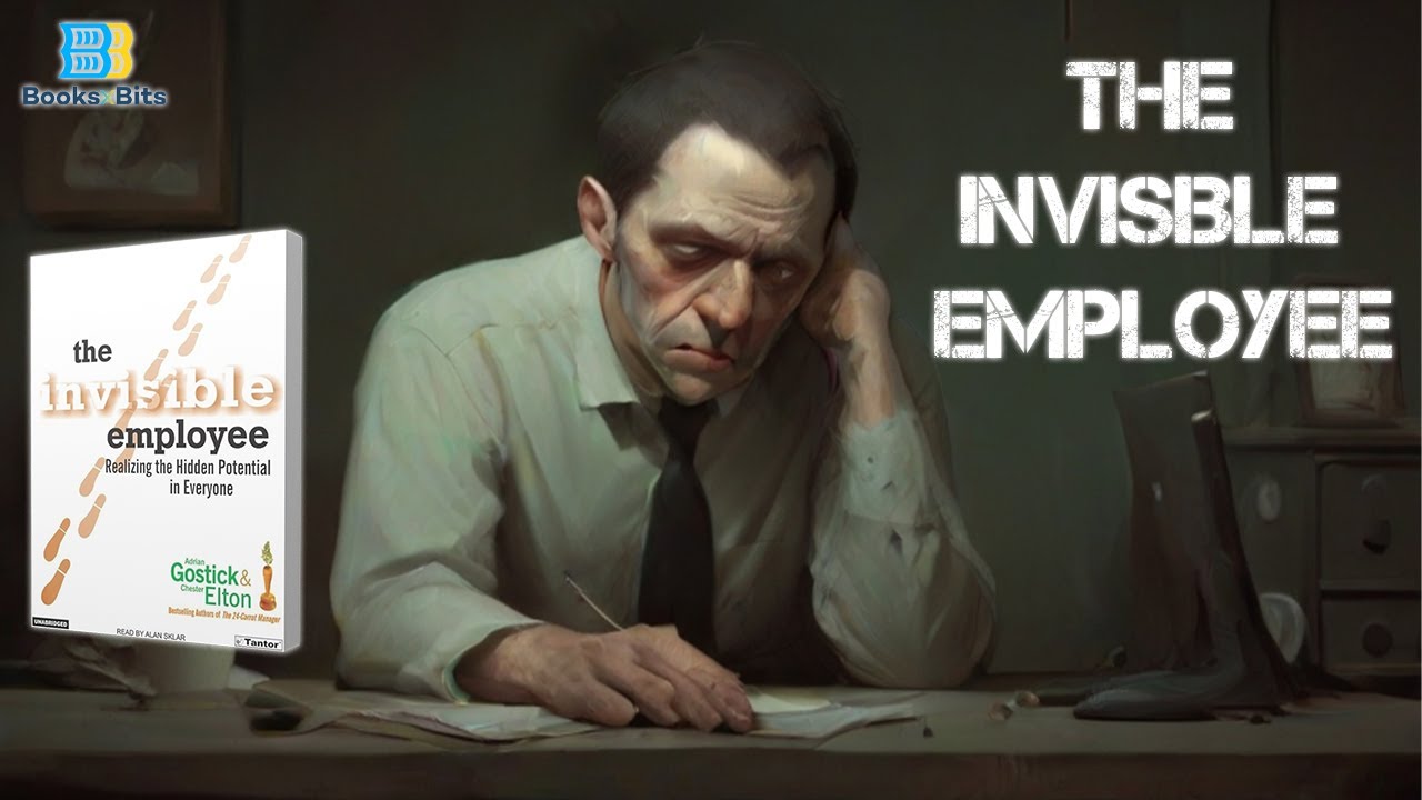 The Invisible Employee By Adrian Gostick and Chester Elton