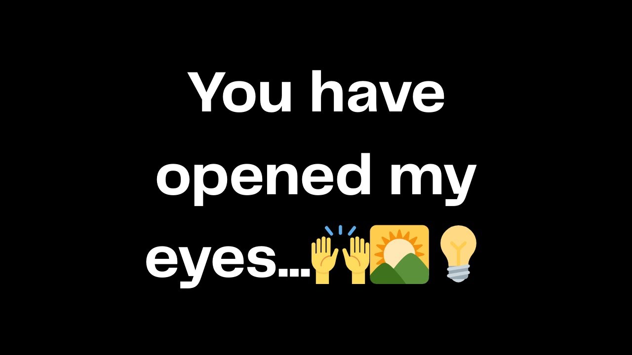 You have opened my eyes...🙌🌄💡