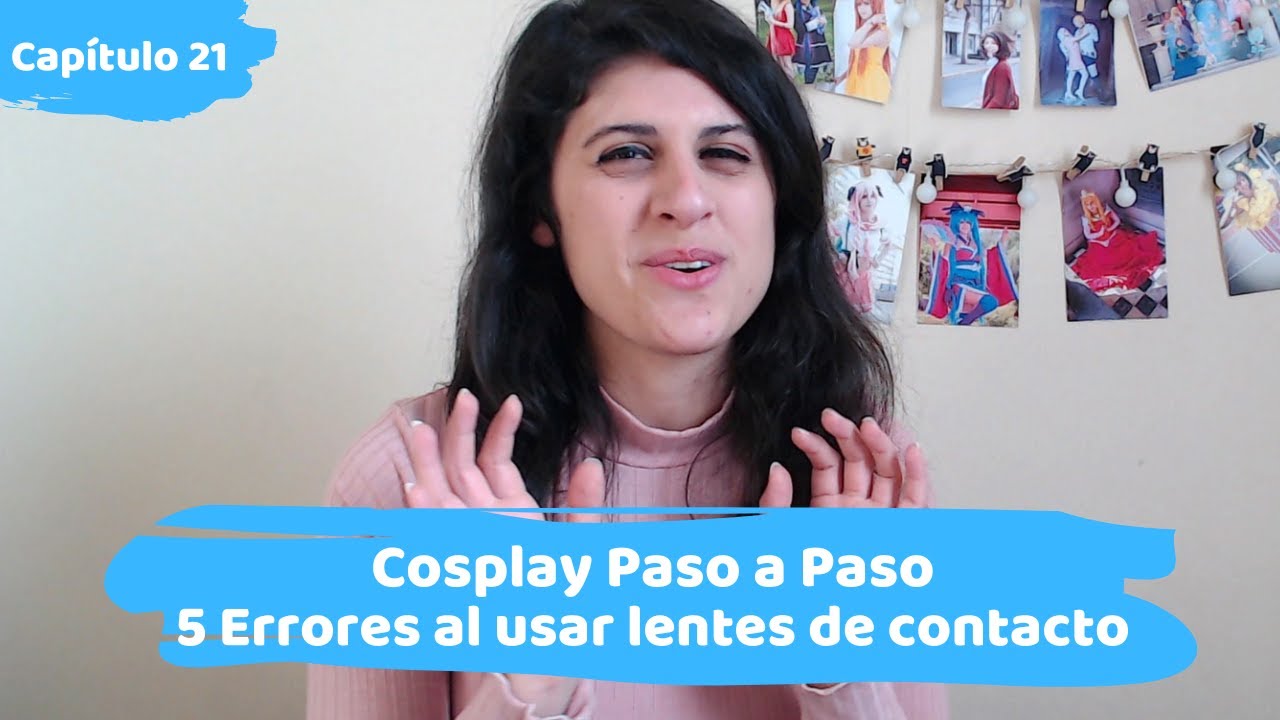 [Cosplay Paso a Paso #21] 5 errores al usar lentes de contacto ⭐