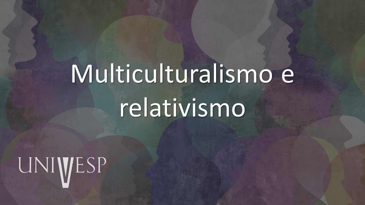 Ética, Cidadania e Socieadade - Multiculturalismo e relativismo