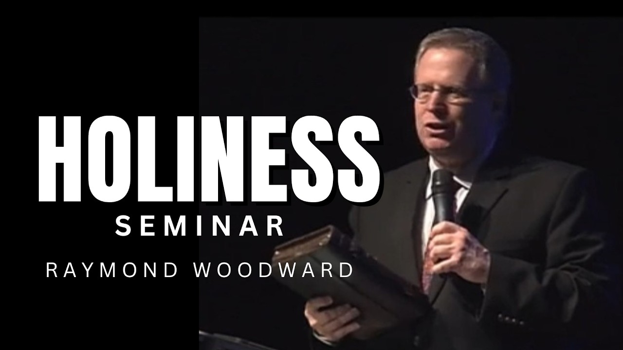 RAYMOND Woodward - HOLINESS SEMINAR
