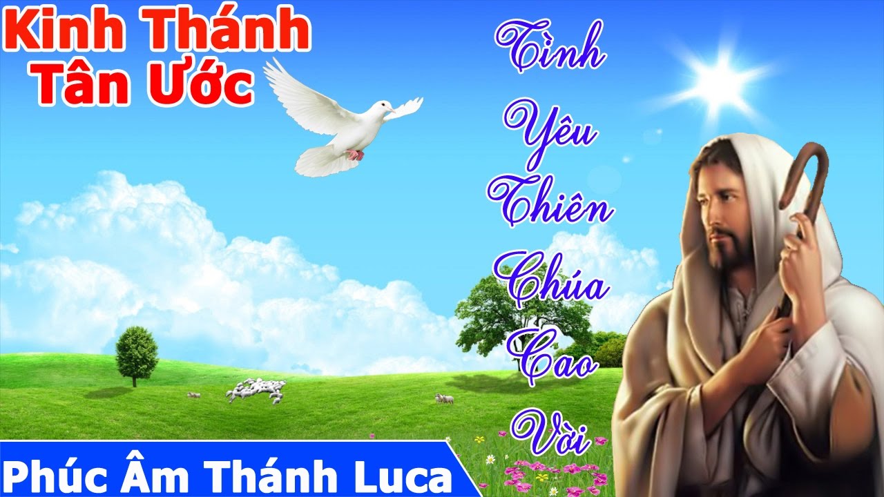 [Full] Audio Th&aacute;nh Kinh - Ph&uacute;c &Acirc;m Th&aacute;nh Luca | T&acirc;n Ước C&ocirc;ng Gi&aacute;o