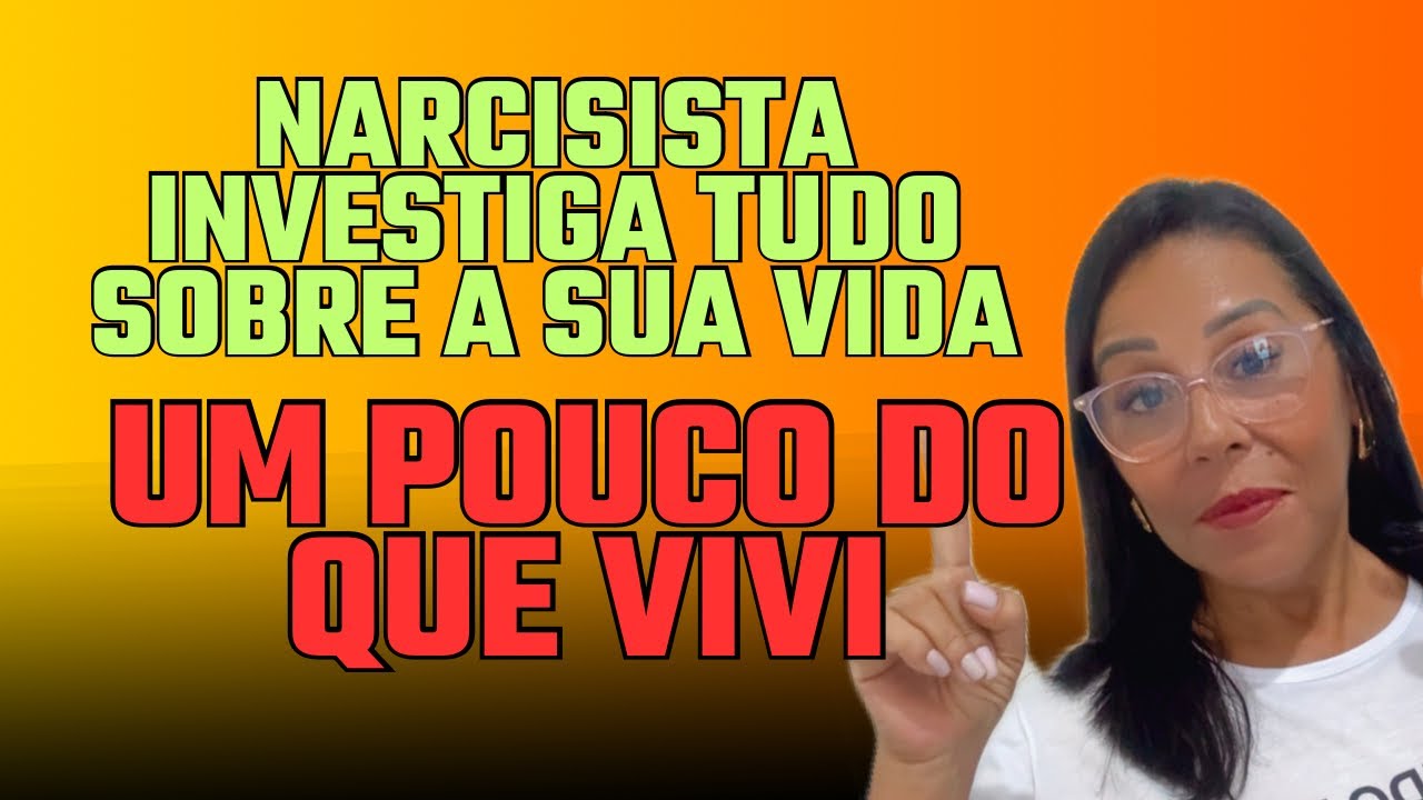 Narcisista investiga tudo sobre sua vida/ um pouco do que vivi. @sabendoviver