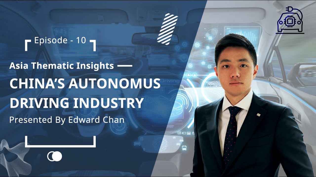 Asia Thematic Insights &ndash; Ep.10 China&rsquo;s Autonomous Driving Industry by Edward Chan
