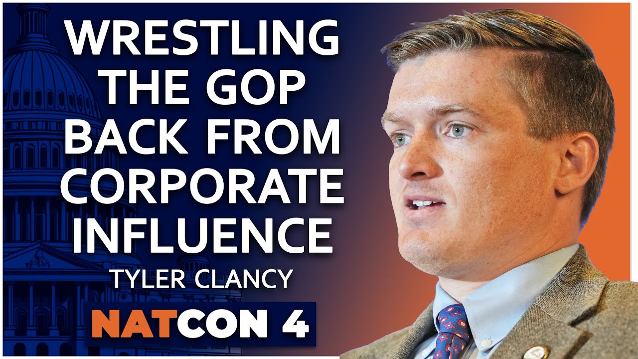 Tyler Clancy | Wrestling the GOP Back from Corporate Influence | NatCon 4