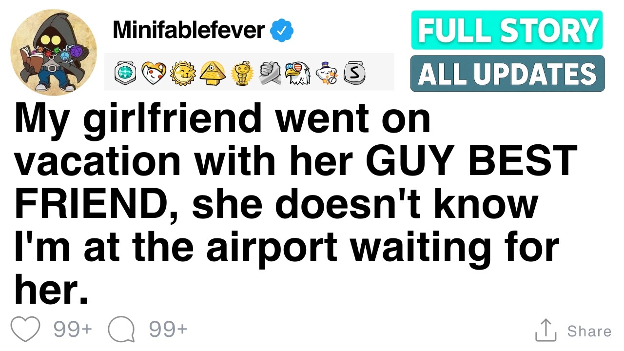 My girlfriend went on vacation with her GUY BEST FRIEND, [FULL STORY]